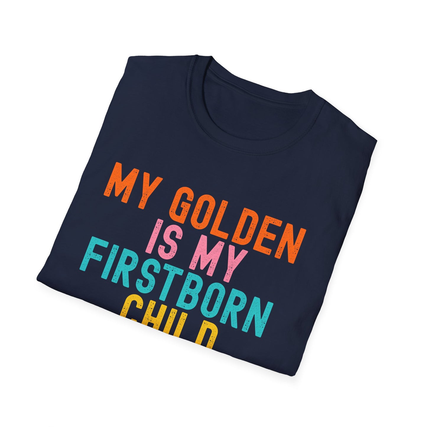 My Golden Is My Firstborn Child T-Shirt | Funny Golden Retriever Dog Mom Shirt