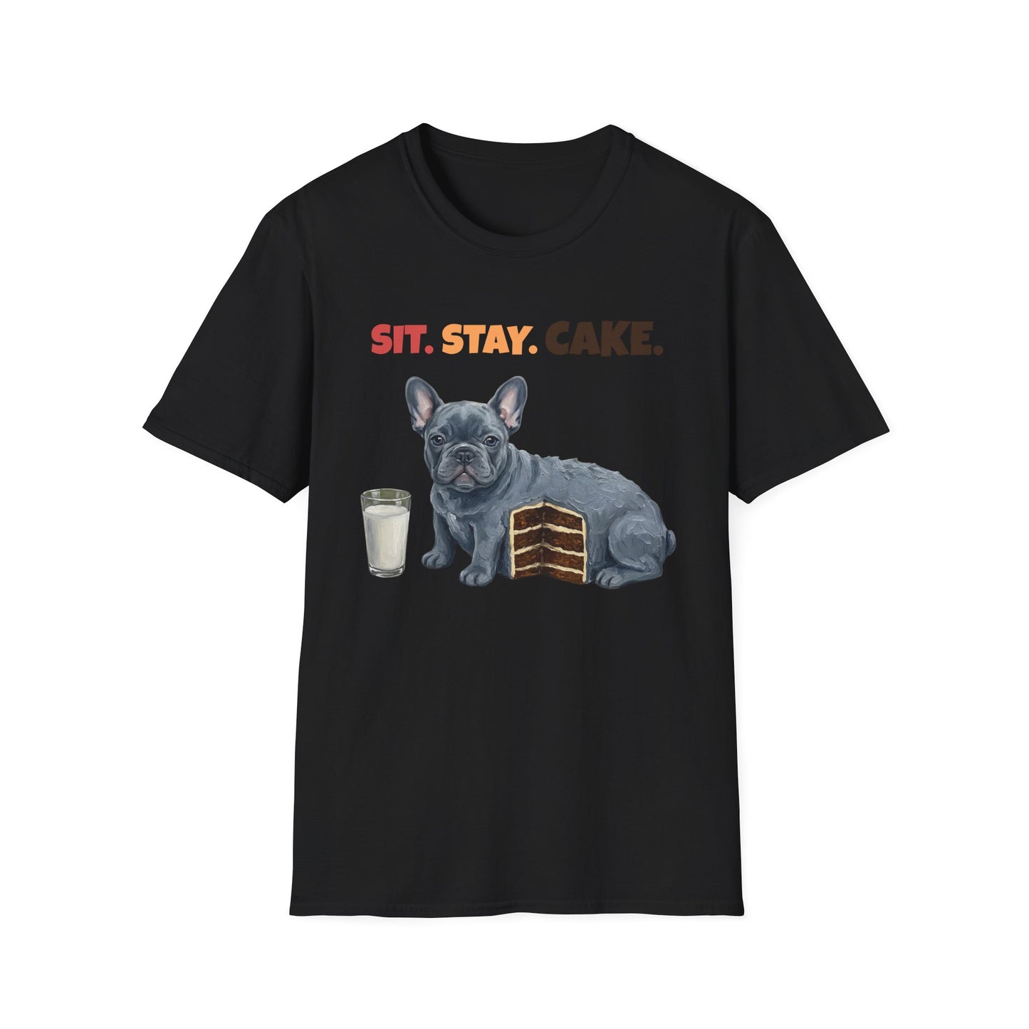 Sit. Stay. Cake. French Bulldog T-Shirt | Funny Frenchie Dog Mom Shirt