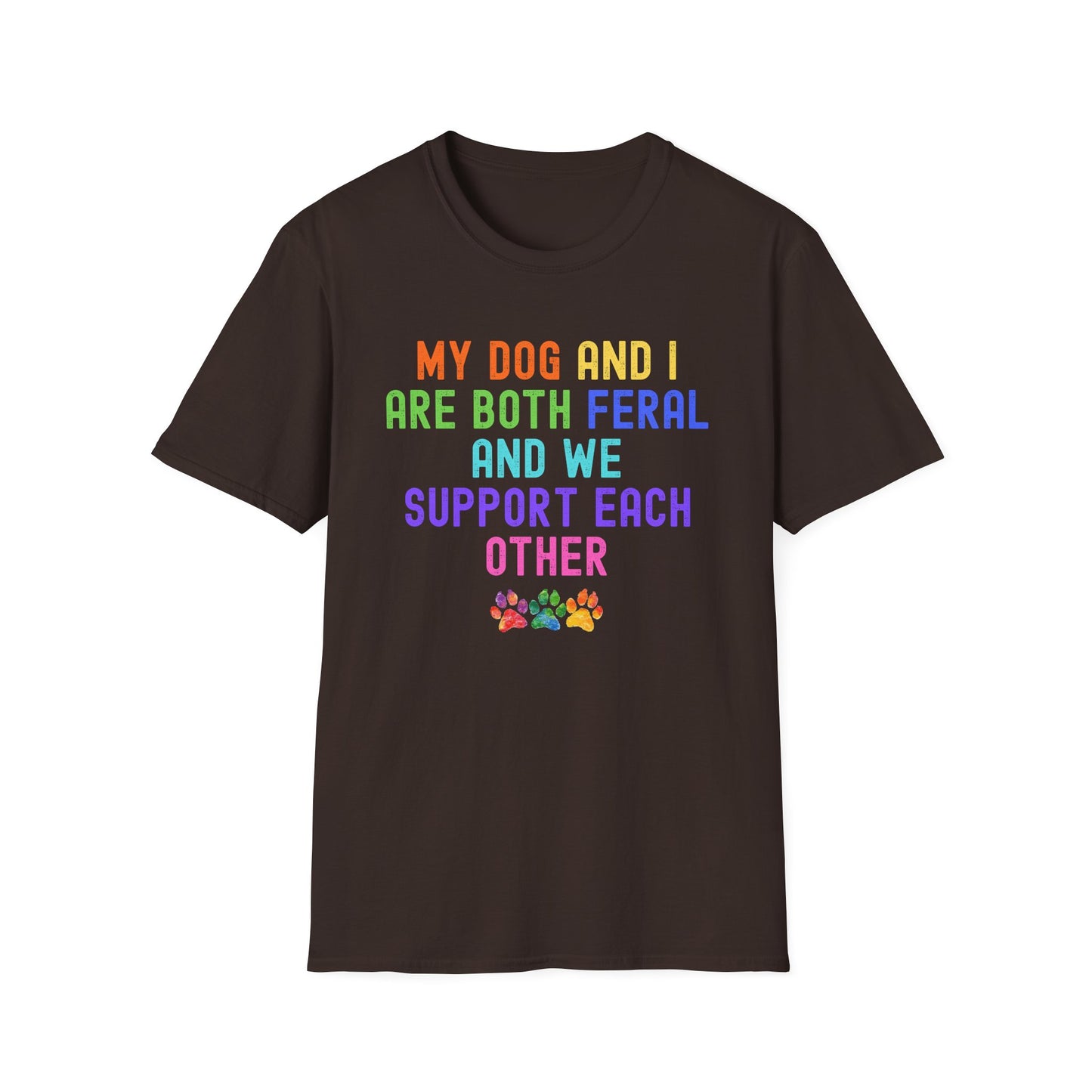 Feral Dog Mom Shirt, My Dog and I Are Both Feral Tee, Funny Dog Owner Shirt, Dog Lover Gift, Rainbow Paw Dog Mom T-Shirt