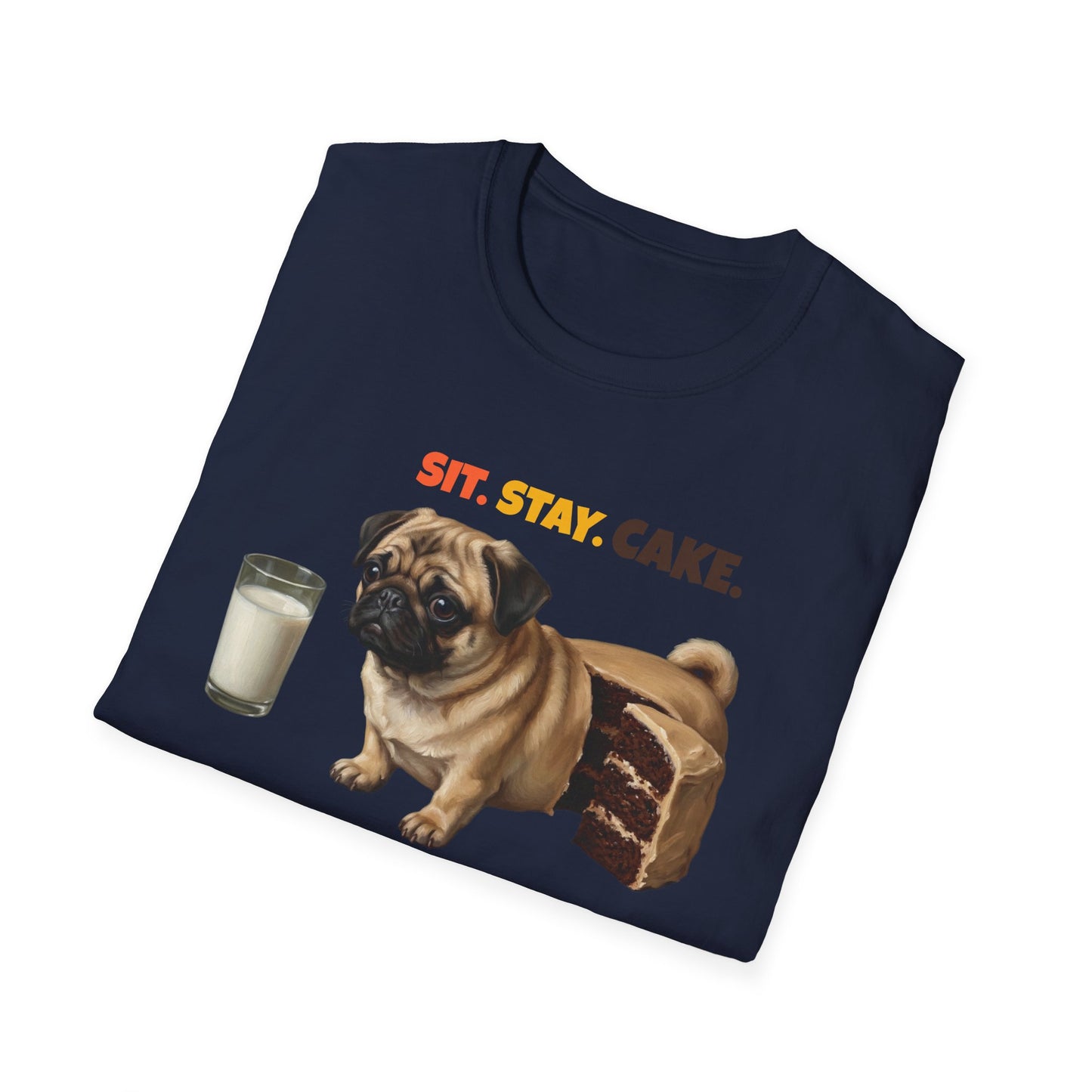 Sit. Stay. Cake. Pug T-Shirt | Funny Pug Dog Mom Shirt