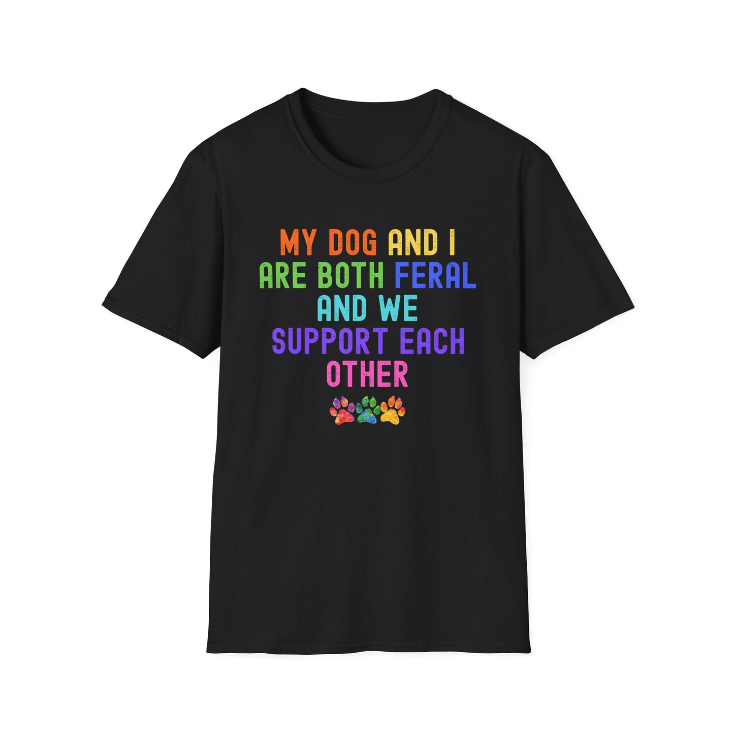 Feral Dog Mom Shirt, My Dog and I Are Both Feral Tee, Funny Dog Owner Shirt, Dog Lover Gift, Rainbow Paw Dog Mom T-Shirt