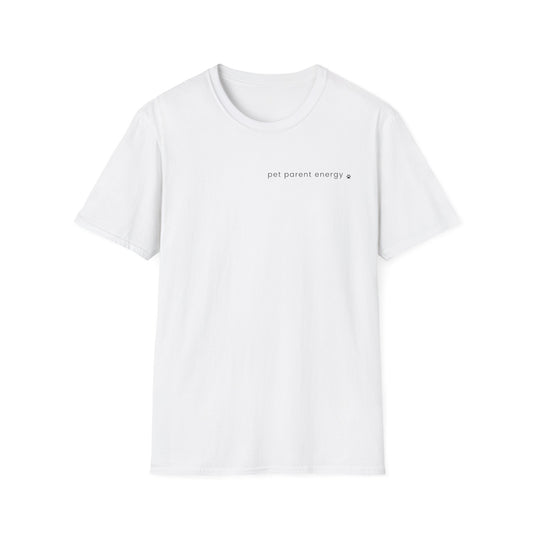 Pet Parent Energy T-Shirt | Funny Dog Mom & Pet Lover Tee