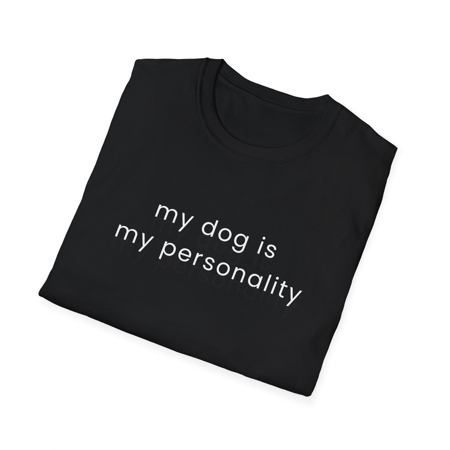 My Dog Is My Personality T-Shirt | Dog Lover Quote Tee