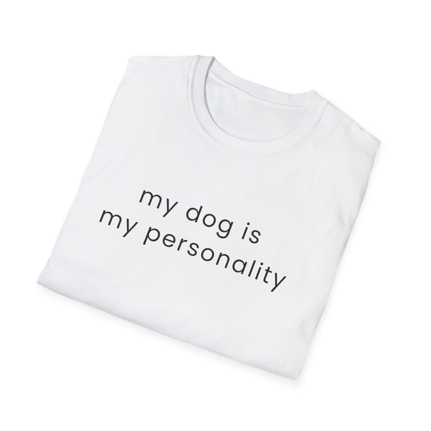My Dog Is My Personality T-Shirt | Dog Lover Quote Tee