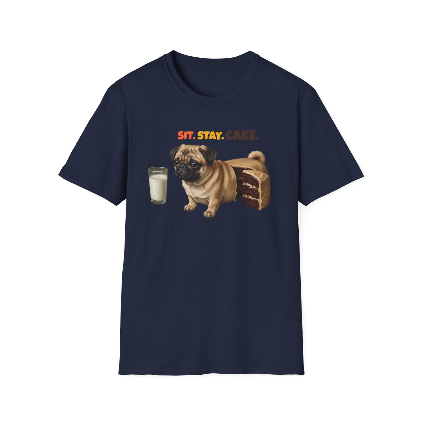 Sit. Stay. Cake. Pug T-Shirt | Funny Pug Dog Mom Shirt