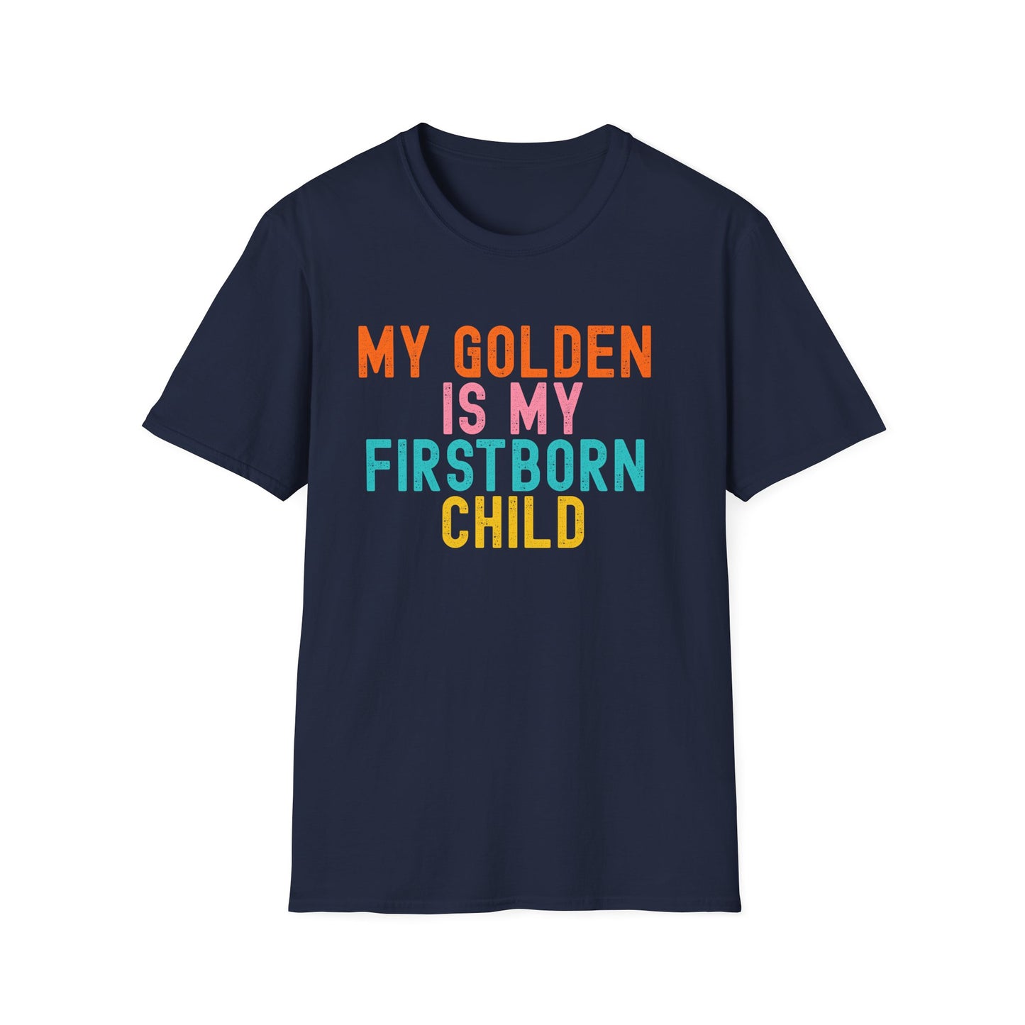 My Golden Is My Firstborn Child T-Shirt | Funny Golden Retriever Dog Mom Shirt