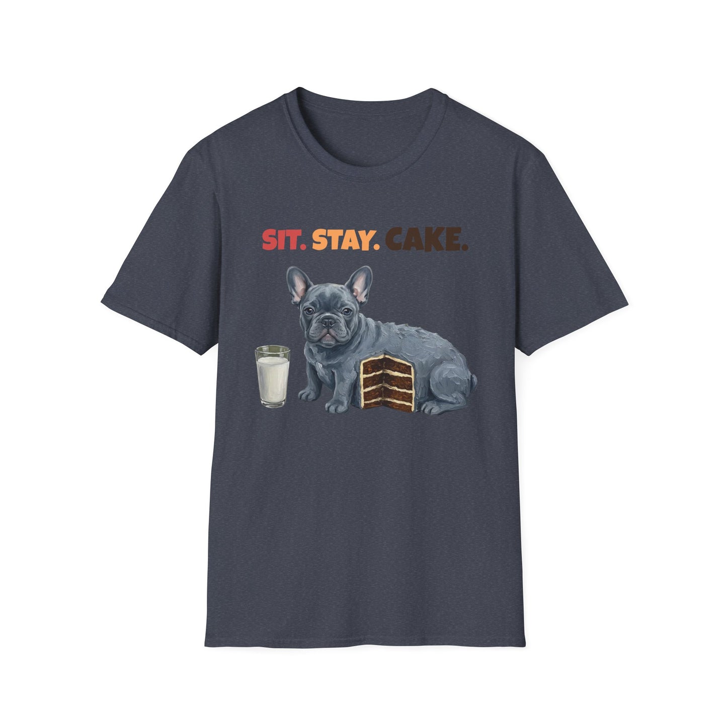 Sit. Stay. Cake. French Bulldog T-Shirt | Funny Frenchie Dog Mom Shirt