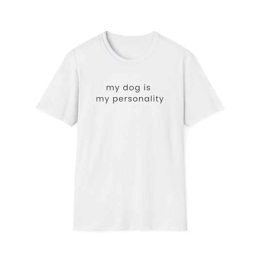 My Dog Is My Personality T-Shirt | Funny Dog Mom Shirt