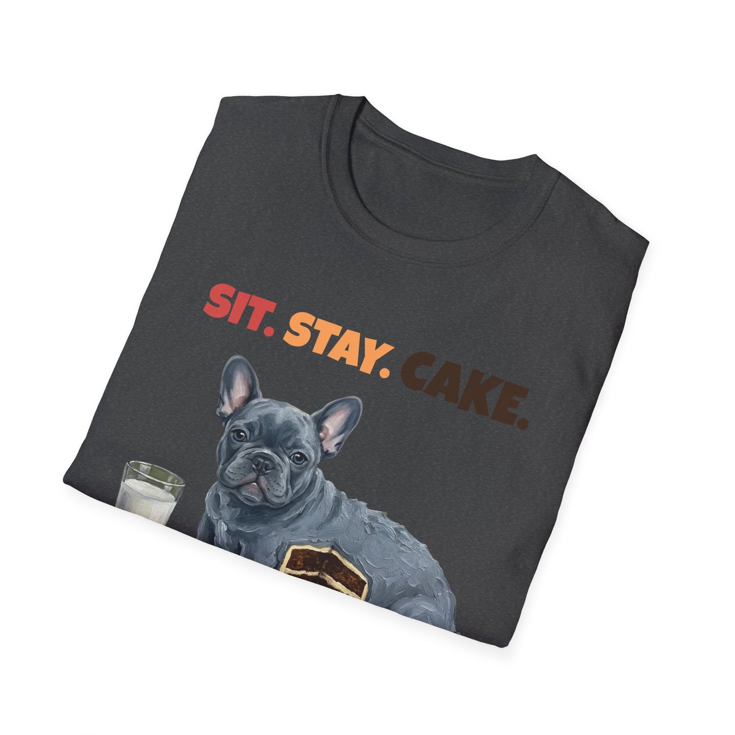 Sit. Stay. Cake. French Bulldog T-Shirt | Funny Frenchie Dog Mom Shirt