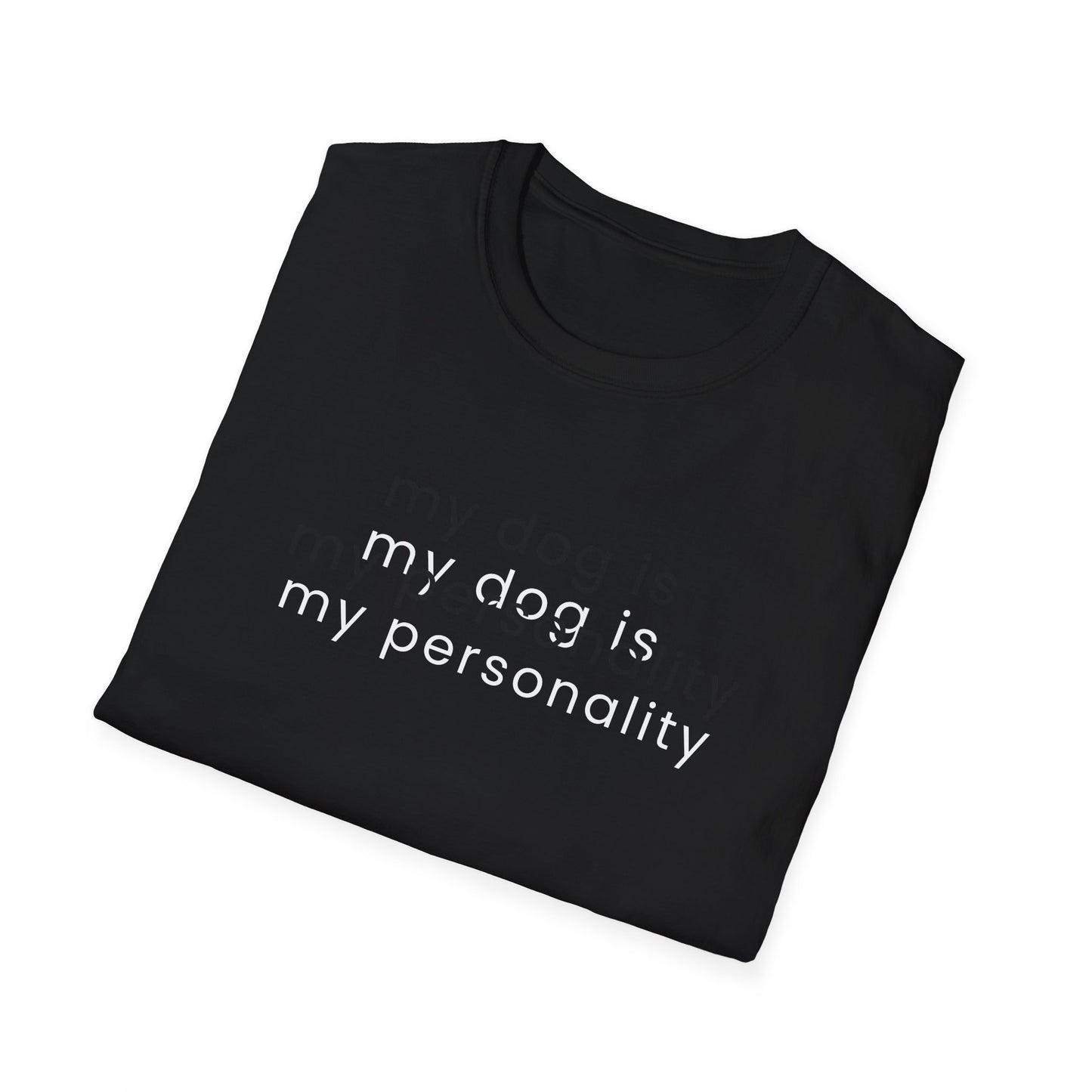 My Dog Is My Personality T-Shirt | Funny Dog Mom Shirt