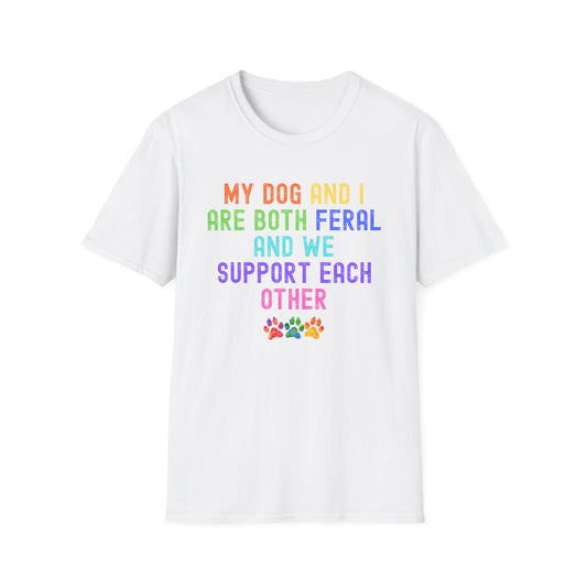 Feral Dog Mom Shirt, My Dog and I Are Both Feral Tee, Funny Dog Owner Shirt, Dog Lover Gift, Rainbow Paw Dog Mom T-Shirt