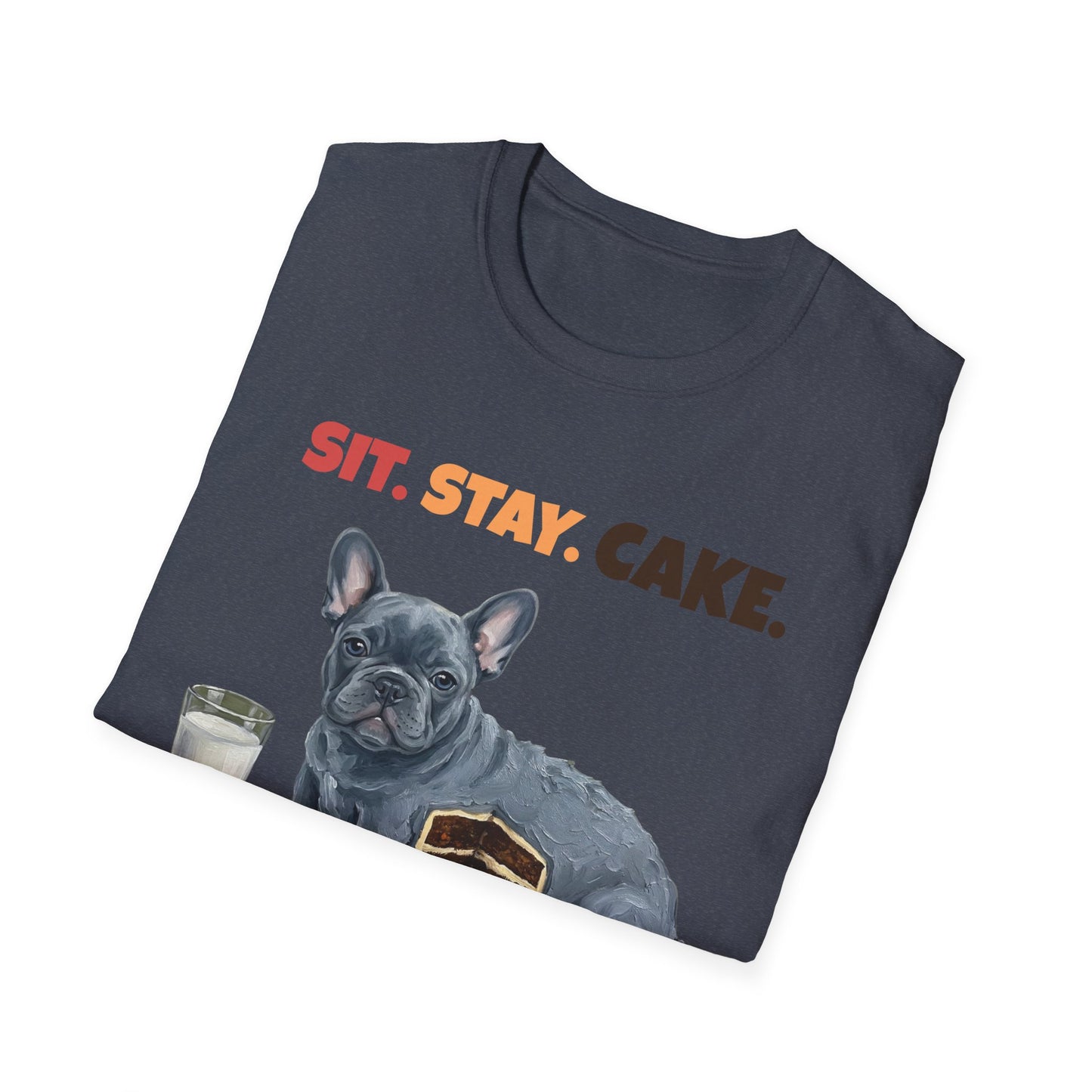 Sit. Stay. Cake. French Bulldog T-Shirt | Funny Frenchie Dog Mom Shirt