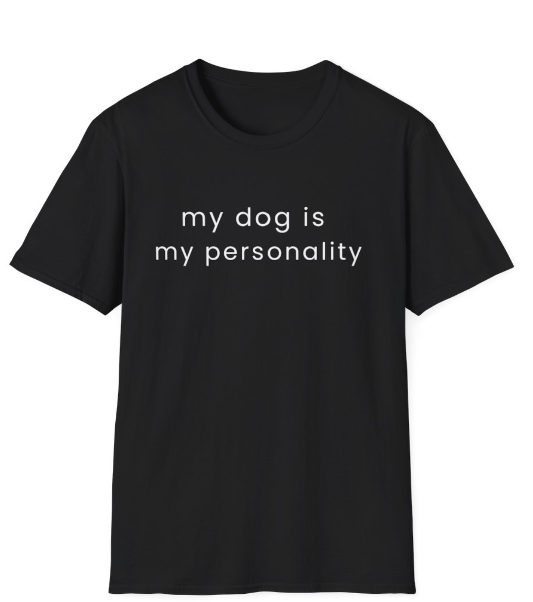 My Dog Is My Personality T-Shirt | Dog Lover Quote Tee