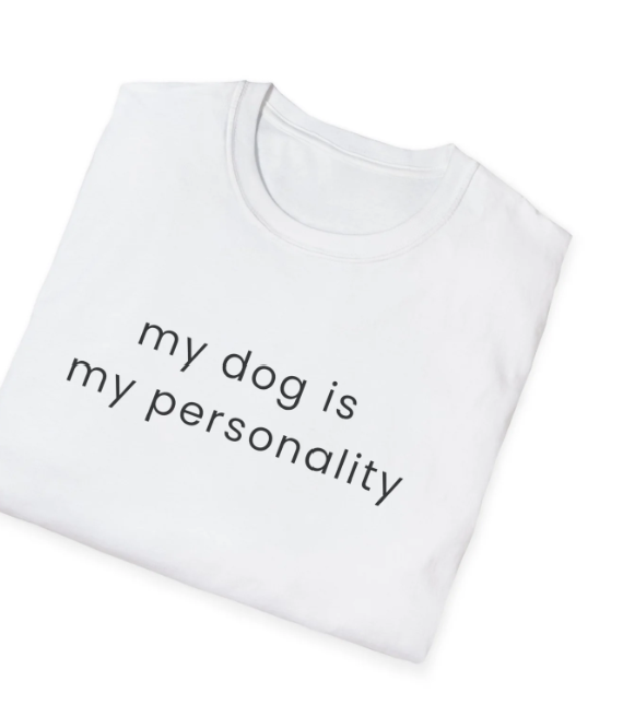 My Dog Is My Personality T-Shirt | Dog Lover Quote Tee