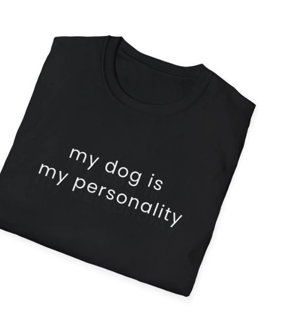 My Dog Is My Personality T-Shirt | Dog Lover Quote Tee