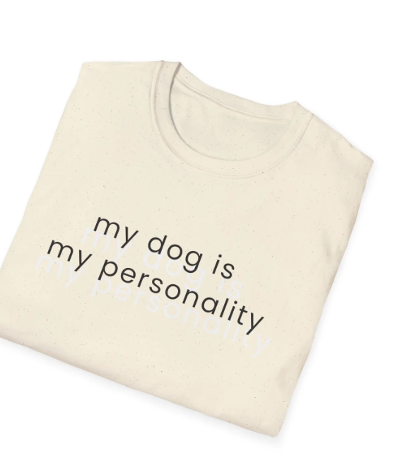 My Dog Is My Personality T-Shirt | Dog Lover Quote Tee