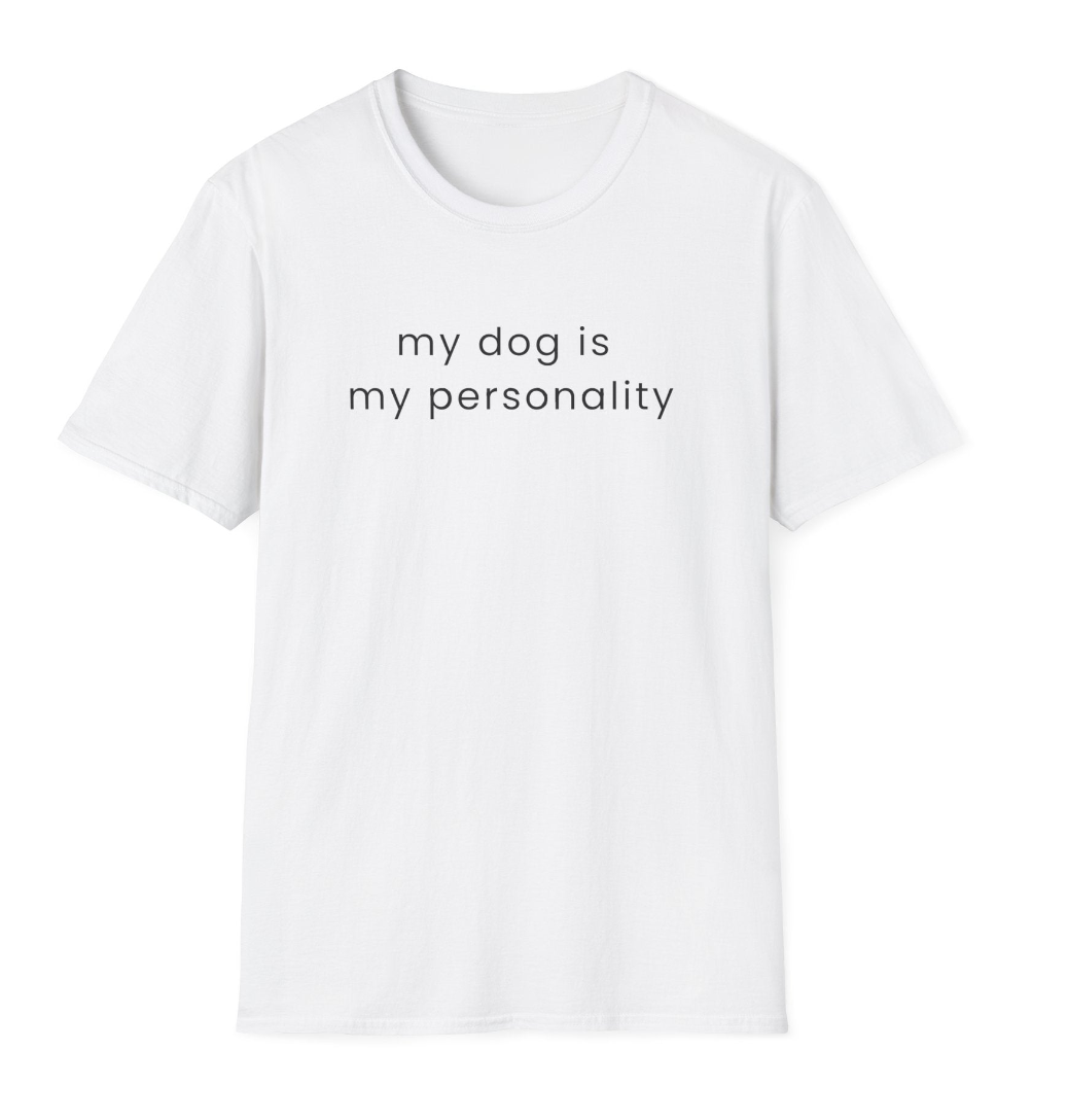 My Dog Is My Personality T-Shirt | Dog Lover Quote Tee
