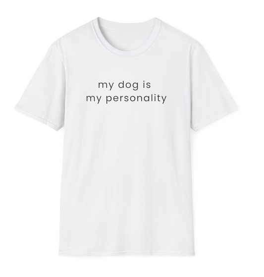 My Dog Is My Personality T-Shirt | Dog Lover Quote Tee